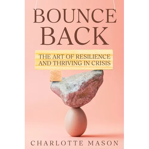 Bounce Back: The Art of Resilience and Thriving in Crisis - Paperback