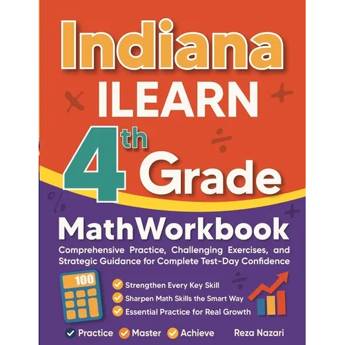 Indiana ILEARN Grade 4 Math Workbook: Comprehensive Practice, Challenging Exercises, and Strategic Guidance for Complete Test-Day Confidence - Paperback