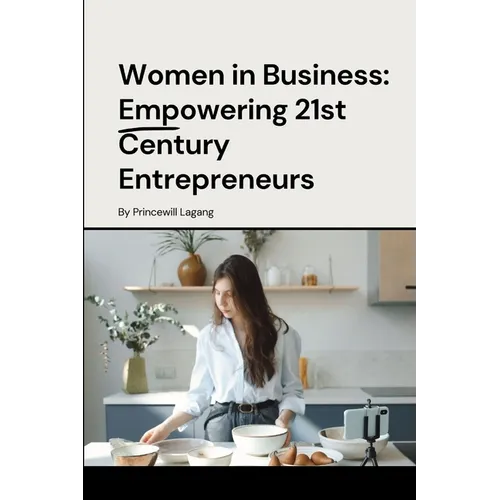 Women in Business: Empowering 21st Century Entrepreneurs - Paperback
