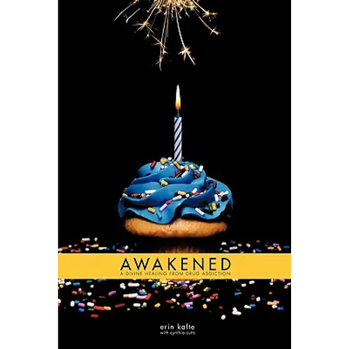 Awakened: A Divine Healing From Drug Addiction - Paperback