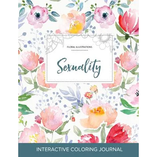 Adult Coloring Journal: Sexuality (Floral Illustrations, La Fleur) - Paperback