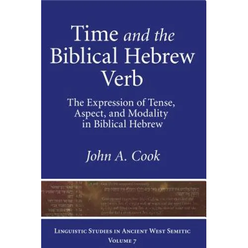 Time and the Biblical Hebrew Verb: The Expression of Tense, Aspect, and Modality in Biblical Hebrew - Paperback