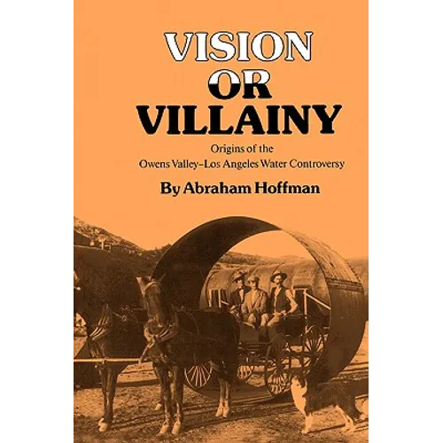 Vision or Villainy: Origins of the Owens Valley-Los Angeles Water Controversy - Paperback