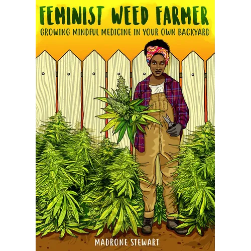 Feminist Weed Farmer: Growing Mindful Medicine in Your Own Back Yard - Paperback