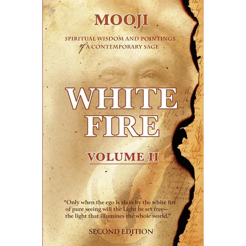 White Fire: Spiritual Wisdom and Pointings of a Contemporary Sage (Second Edition, VOLUME II) - Paperback