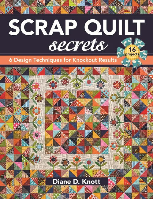 Scrap Quilt Secrets - Print on Demand Edition: 6 Design Techniques for Knockout Results - Paperback