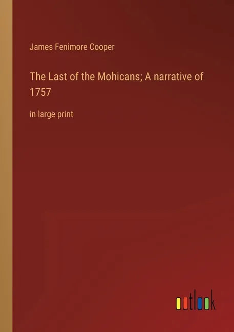 The Last of the Mohicans; A narrative of 1757: in large print - Paperback
