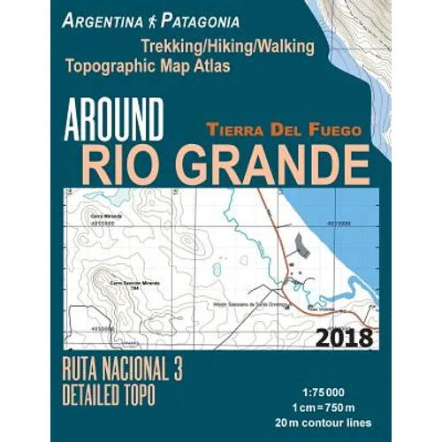 Around Rio Grande Tierra Del Fuego Trekking/Hiking/Walking Topographic Map Atlas Ruta Nacional 3 Detailed Topo Argentina Patagonia 1: 75000: Trails & - Paperback