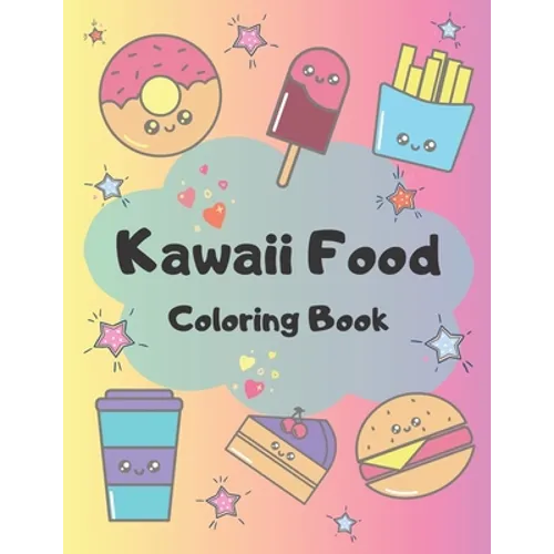 Kawaii Food Coloring Book: 34 Cute Coloring Pages For All Ages - Paperback