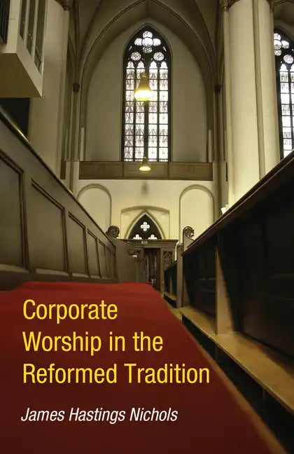Corporate Worship in the Reformed Tradition - Paperback