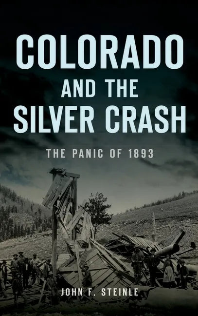 Colorado and the Silver Crash: The Panic of 1893 - Hardcover