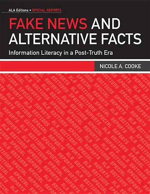 Fake News and Alternative Facts: Information Literacy in a Post-Truth Era - Paperback