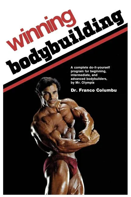 Winning Bodybuilding: A complete do-it-yourself program for beginning, intermediate, and advanced bodybuilders by Mr. Olympia - Paperback