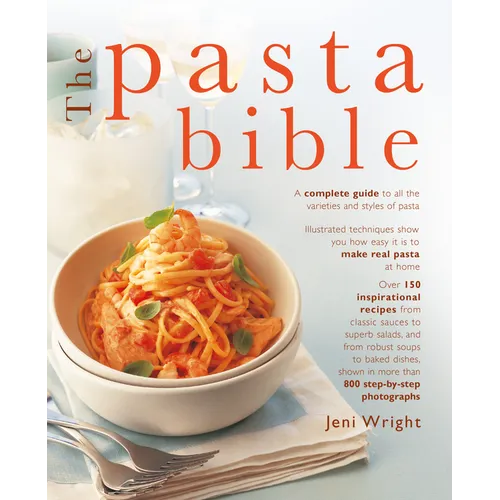 The Pasta Bible: The Complete Guide to Choosing, Making, Cooking and Enjoying Italian Pasta, with 150 Recipes - Paperback