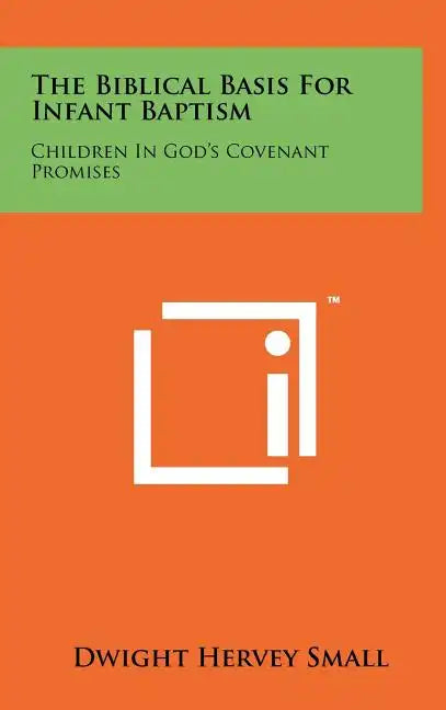 The Biblical Basis for Infant Baptism: Children in God's Covenant Promises - Hardcover
