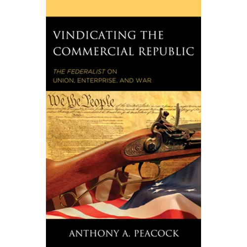 Vindicating the Commercial Republic: The Federalist on Union, Enterprise, and War - Paperback