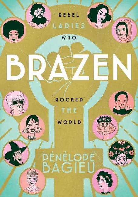 Brazen: Rebel Ladies Who Rocked the World - Paperback