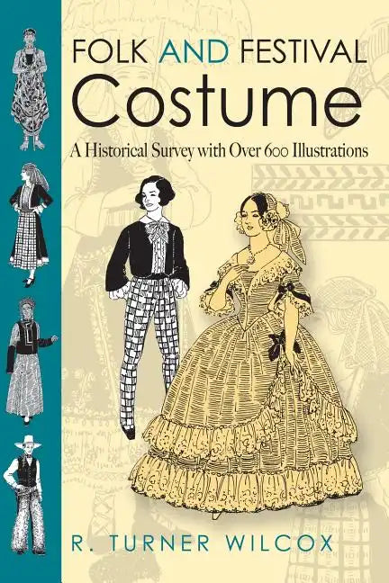 Folk and Festival Costume: A Historical Survey with Over 600 Illustrations - Paperback