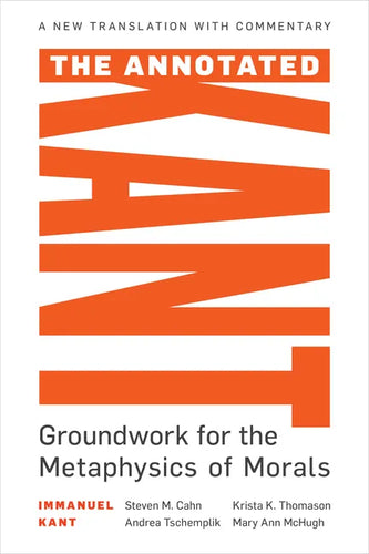 The Annotated Kant: Groundwork for the Metaphysics of Morals - Hardcover