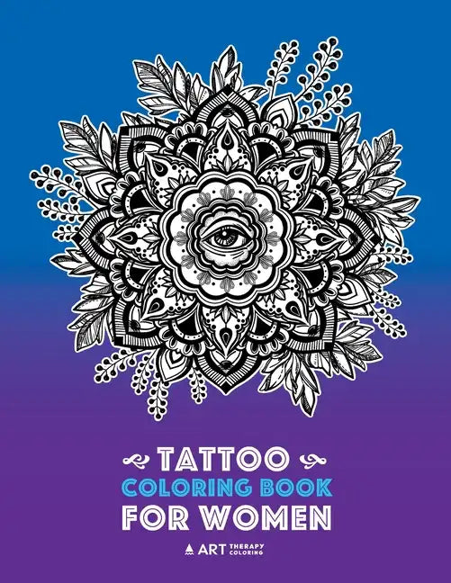 Tattoo Coloring Book For Women: Anti-Stress Coloring Book for Women's Relaxation, Detailed Tattoo Designs of Lion, Owl, Butterfly, Birds, Flowers, Sun - Paperback