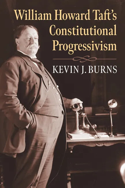 William Howard Taft's Constitutional Progressivism - Hardcover