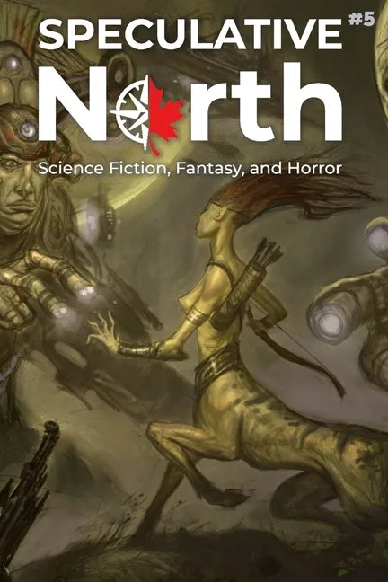 Speculative North Magazine Issue 5: Science Fiction, Fantasy, and Horror - Paperback