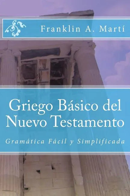 Griego Basico del Nuevo Testamento: Gramatica Facil y Simplificada - Paperback