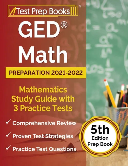 GED Math Preparation 2021-2022: Mathematics Study Guide with 3 Practice Tests [5th Edition Prep Book] - Paperback