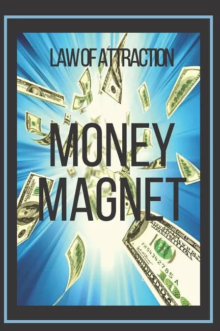 MONEY MAGNET Law of Attraction: The power of the law of attraction to make you rich - Paperback