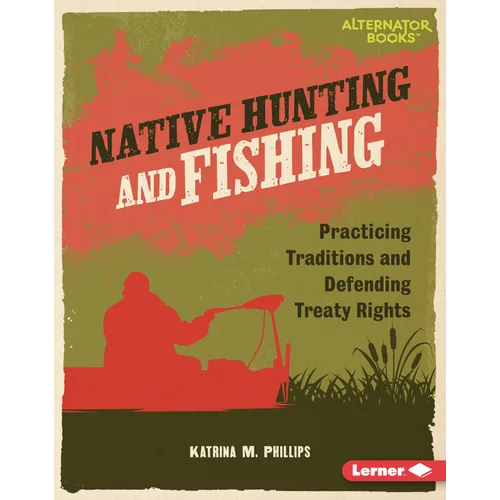 Native Hunting and Fishing: Practicing Traditions and Defending Treaty Rights - Library Binding