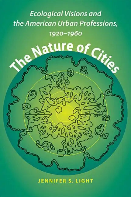 The Nature of Cities: Ecological Visions and the American Urban Professions, 1920-1960 - Paperback