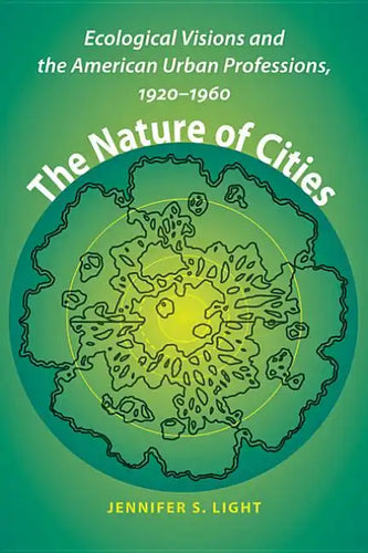 The Nature of Cities: Ecological Visions and the American Urban Professions, 1920-1960 - Paperback