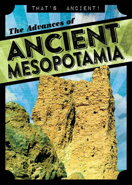 The Advances of Ancient Mesopotamia - Library Binding