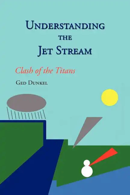 Understanding the Jet Stream: Clash of the Titans - Paperback