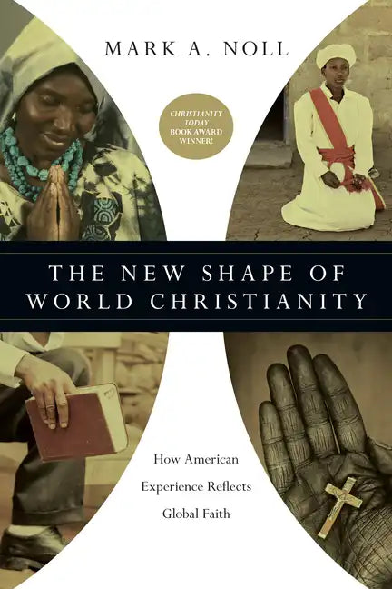 The New Shape of World Christianity: How American Experience Reflects Global Faith - Paperback