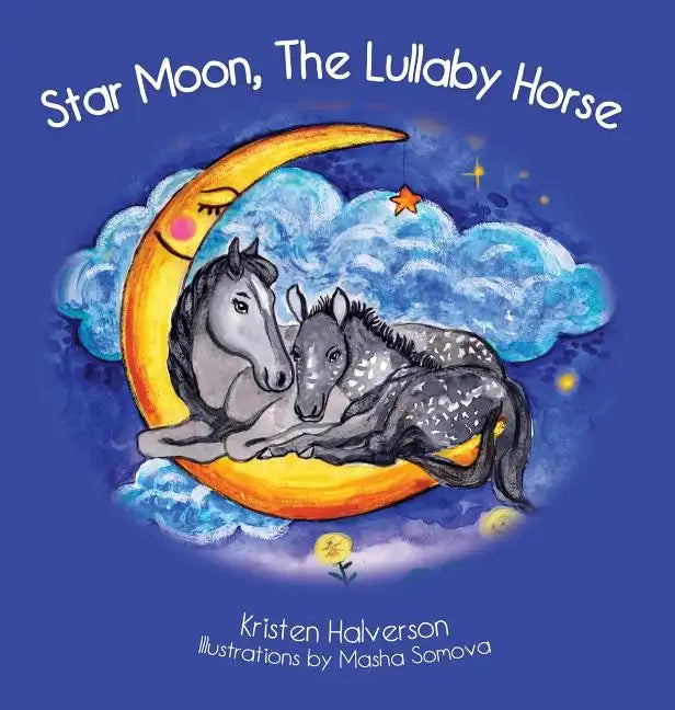Star Moon: The Lullaby Horse - Hardcover