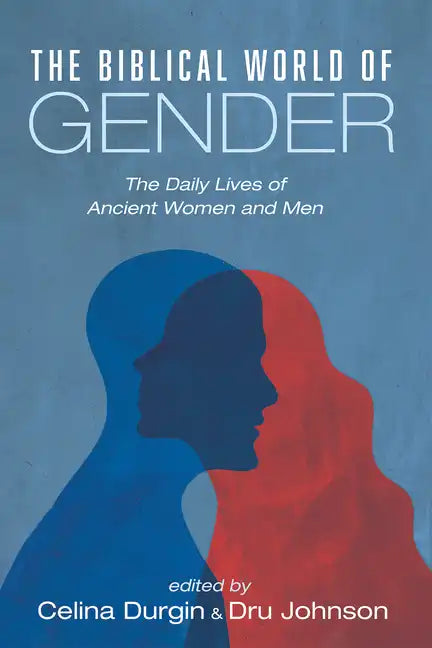 The Biblical World of Gender: The Daily Lives of Ancient Women and Men - Hardcover