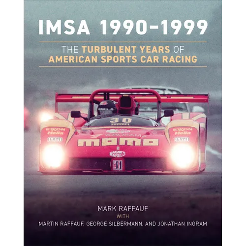 Imsa 1990-1999: The Turbulent Years of American Sports Car Racing - Hardcover