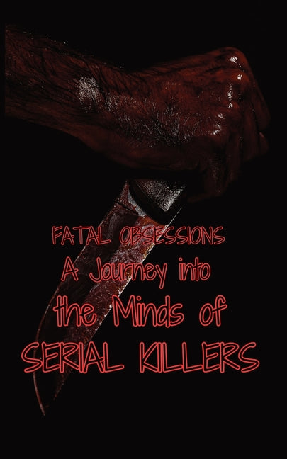 Fatal Obsessions: A Journey into the Minds of Serial Killers - Paperback