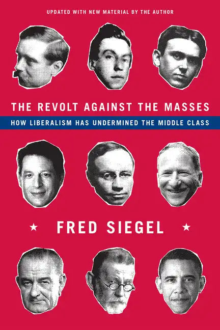 The Revolt Against the Masses: How Liberalism Has Undermined the Middle Class - Paperback