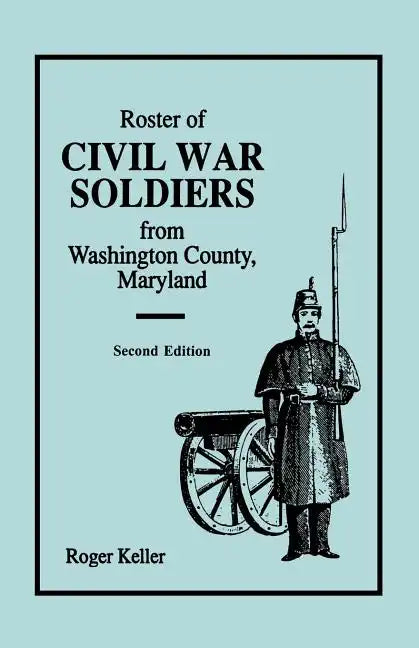 Roster of Civil War Soldiers from Washington County, Maryland. Second Edition - Paperback