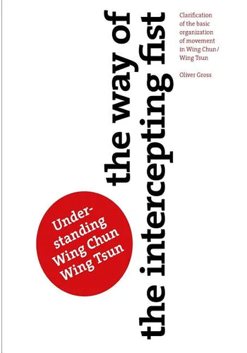 The Way of The Intercepting Fist: Clarification of the basic organization of movement in Wing Tsun/Wing Chun - Paperback