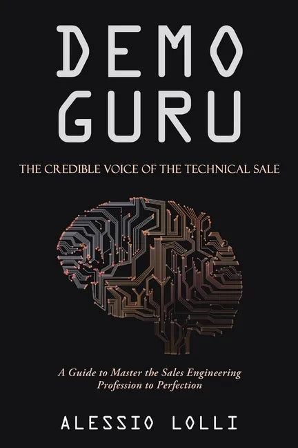 Demo Guru: the Credible Voice of the Technical Sale: A Guide to Master the Sales Engineering Profession to Perfection - Paperback