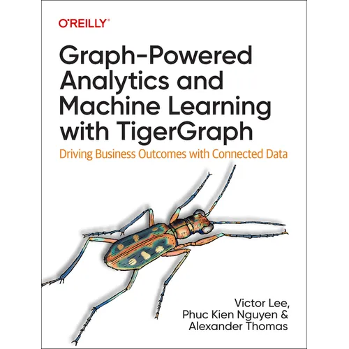 Graph-Powered Analytics and Machine Learning with Tigergraph: Driving Business Outcomes with Connected Data - Paperback