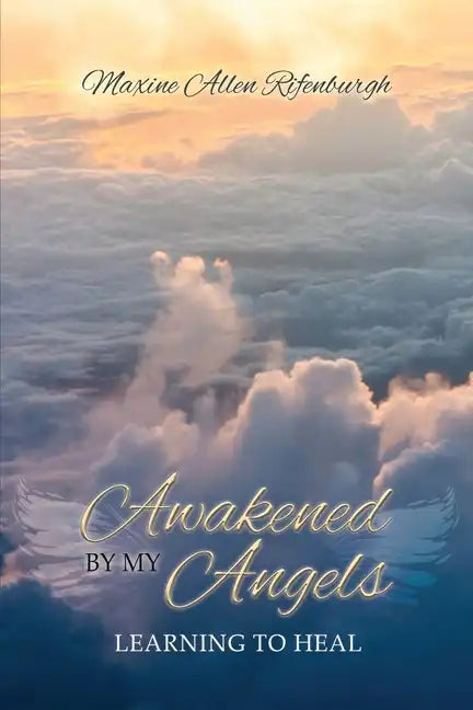 Awakened by My Angels: Learning to Heal - Paperback
