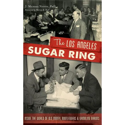 The Los Angeles Sugar Ring: Inside the World of Old Money, Bootleggers & Gambling Barons - Hardcover