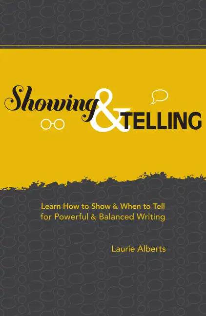 Showing & Telling: Learn How to Show & When to Tell for Powerful & Balanced Writing - Paperback
