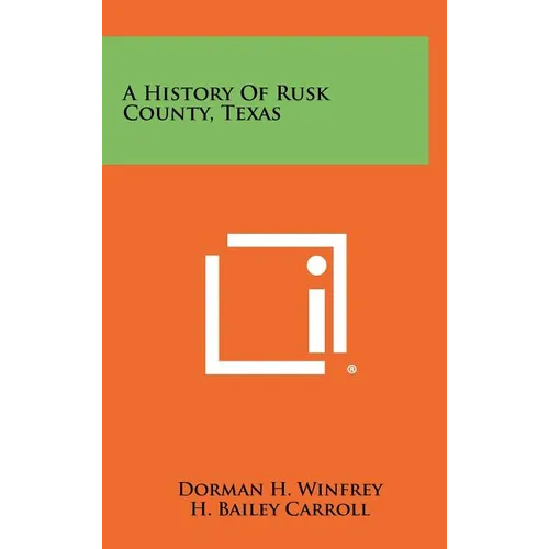 A History Of Rusk County, Texas - Hardcover
