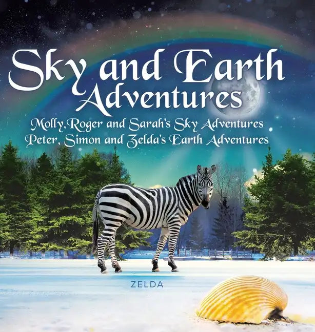 Sky and Earth Adventures: Molly, Roger and Sarah's Sky Adventures Peter, Simon and Zelda's Earth Adventures - Hardcover