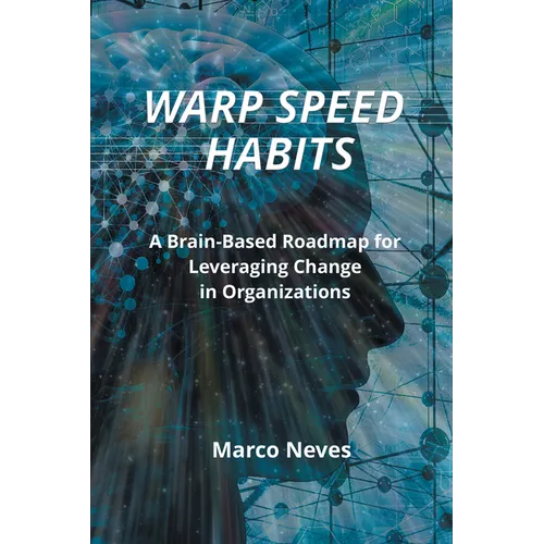 Warp Speed Habits: A Brain-Based Roadmap for Leveraging Change in Organizations - Paperback